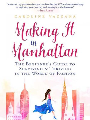 cover image of Making It in Manhattan: the Beginner's Guide to Surviving & Thriving in the World of Fashion